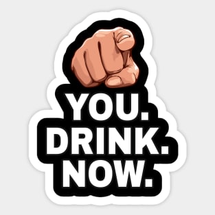 You drink now Sticker